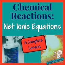 Load image into Gallery viewer, Chemical Reactions—Net Ionic Equations