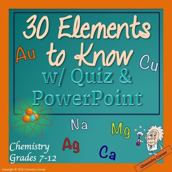 Chemistry: 30 Elements to Know w/Quiz and PowerPoint
