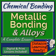 Load image into Gallery viewer, Chemical Bonding: Metallic Bonding &amp; Alloys Print &amp; Digital |Distance Learning
